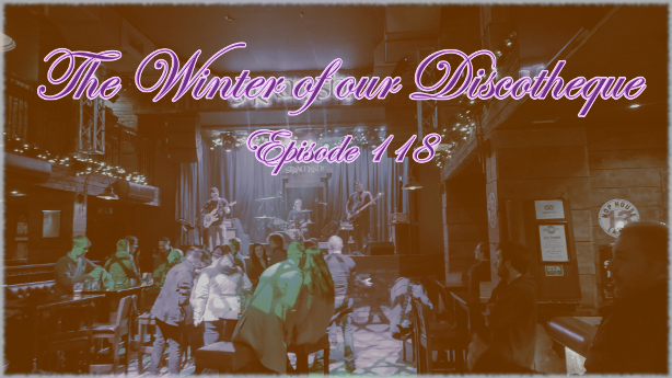 Episode 118 - The Winter Of Our Discotheque